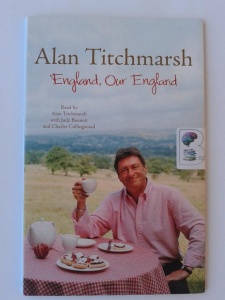 England, Our England written by Alan Titchmarsh performed by Alan Titchmarsh, Judy Bennett and Charles Collingwood on CD (Abridged)