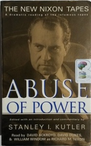 Abuse of Power written by Stanley I. Kutler performed by David Ackroyd, David Dukes and William Windom on Cassette (Unabridged)