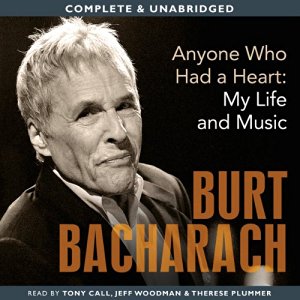 Anyone Who Had a Heart: My Life and Music written by Burt Bacharach performed by Tony Call, Jeff Woodman and Therese Plummer on CD (Unabridged)