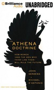 The Athena Doctrine - How Women (and the Men who think like them) Will Rule the Future written by John Gerzema and Michael D'Antonio performed by Jeff Woodman on MP3 CD (Unabridged)