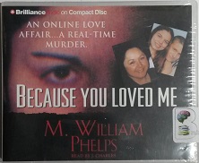 Because You Loved Me - An Online Love Affair - A Real-time Murder written by M. William Phelps performed by J Charles on CD (Abridged)
