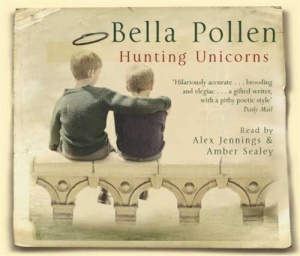 Hunting Unicorns written by Bella Pollen performed by Alex Jennings and Amber Sealey on CD (Abridged)