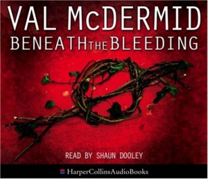 Beneath the Bleeding written by Val McDermid performed by Shaun Dooley on CD (Abridged)