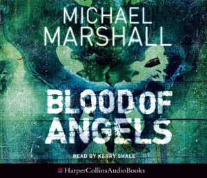 Blood of Angels written by Michael Marshall performed by Kerry Shale  on CD (Abridged)
