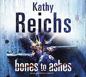 Bones to Ashes written by Kathy Reichs performed by Linda Emond on CD (Abridged)