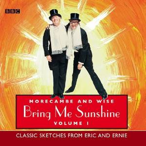 Bring Me Sunshine Volume 2 written by Morecambe and Wise performed by Eric Morecambe and Ernie Wise on CD (Abridged)