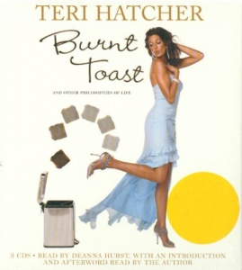 Burnt Toast and other Philosophies of Life written by Teri Hatcher performed by Deanna Hurst and Teri Hatcher on CD (Abridged)
