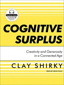 Cognitive Surplus - Creativity and Generosity in a Connected Age written by Clay Shirky performed by Kevin Foley on MP3 CD (Unabridged)