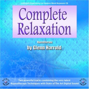 Complete Relaxation - Powerful Hypnotherapy Techniques written by Glenn Harrold performed by Glenn Harrold on CD (Abridged)