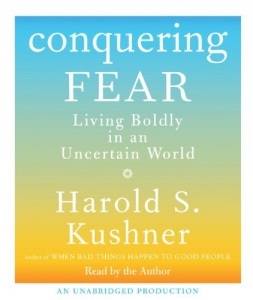 Conquering Fear - Living Boldly in an Uncertain World written by Harold S. Kushner performed by Harold S. Kushner on CD (Unabridged)