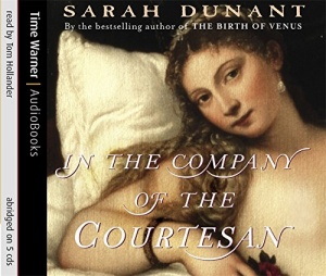 In the Company of the Courtesan written by Sarah Dunant performed by Tom Hollander on CD (Abridged)