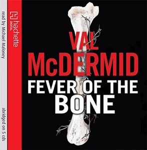 Fever of the Bone written by Val McDermid performed by Michael Maloney on CD (Abridged)