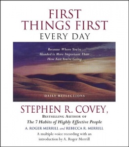 First Things First Every Day written by Stephen R. Covey performed by Stephen R. Covey, A. Roger Merrill and Rebecca R. Merril on CD (Abridged)