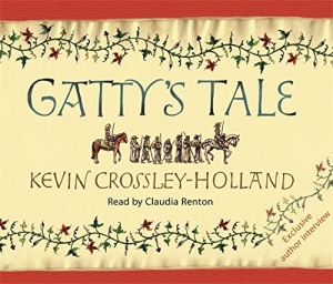 Gatty's Tale written by Kevin Crossley-Holland performed by Claudia Renton on CD (Abridged)