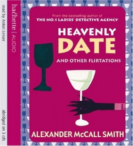Heavenly Date and Other Flirtations written by Alexander McCall-Smith performed by Anton Lesser on CD (Abridged)