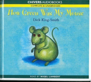 How Green Was My Mouse written by Dick King-Smith performed by Nigel Lambert on CD (Unabridged)