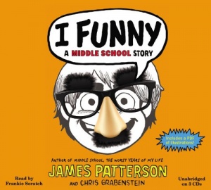 I Funny - A Middle School Story written by James Patterson and Chris Grabenstein performed by Frankie Seratch on CD (Unabridged)