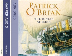 The Ionian Mission written by Patrick O'Brian performed by Robert Hardy on CD (Abridged)