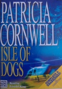 Isle of Dogs written by Patricia Cornwell performed by Lorelei King on Cassette (Unabridged)