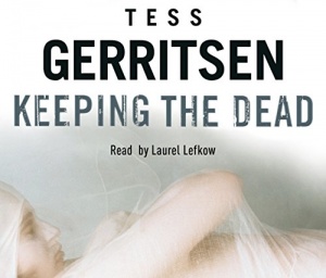 Keeping the Dead written by Tess Gerritsen performed by Laurel Lefkow on CD (Abridged)