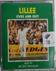 Lillee - Over and Out! written by Dennis Lillie performed by Richie Benaud on Cassette (Abridged)