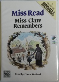 Miss Clare Remembers written by Mrs Dora Saint as Miss Read performed by Gwen Watford on Cassette (Unabridged)