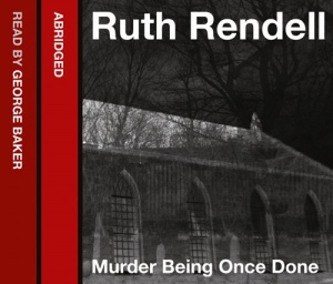 Murder Being Once Done written by Ruth Rendell performed by George Baker on CD (Abridged)