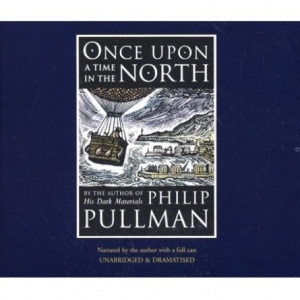 Once Upon a Time in the North written by Philip Pullman performed by Philip Pullman and Cast on CD (Abridged)