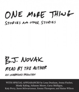 One More Thing - Stories and other stories written by B.J. Novak performed by B.J. Novak, Julianne Moore, Katy Perry and Emma Thompson on CD (Unabridged)