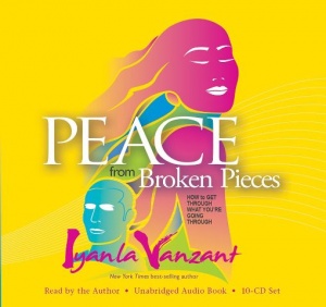 Peace from Broken Pieces written by Iyanla Vanzant performed by Iyanla Vanzant on CD (Unabridged)