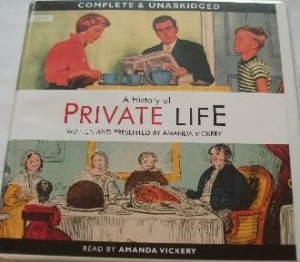 A History of Private Life written by Amanda Vickery performed by Amanda Vickery on CD (Unabridged)