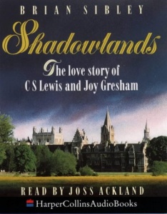 Shadowlands - The Love Story of CS Lewis and Joy Gresham written by Brian Sibley performed by Joss Ackland on Cassette (Abridged)
