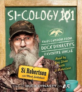 Si-Cology 101 - Tales of Wisdom from Duck Dynasty's Favourite Uncle written by Si Robertson with Mark Schlabach performed by Jay Stone and Si Robertson on CD (Unabridged)