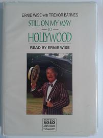 Still on My Way to Hollywood written by Ernie Wise with Trevor Barnes performed by Ernie Wise on Cassette (Unabridged)