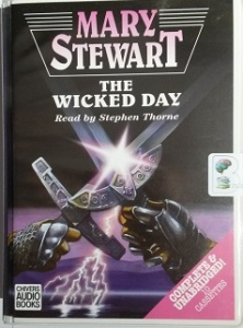 The Wicked Day written by Mary Stewart performed by Stephen Thorne on Cassette (Unabridged)
