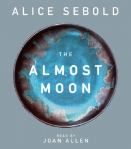 The Almost Moon written by Alice Sebold performed by Joan Allen on CD (Unabridged)