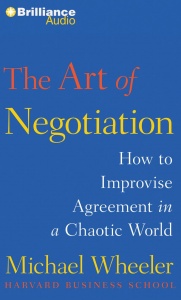 The Art of Negotiation - How to Improvise Agreement in a Chaotic World written by Michael Wheeler performed by Jeff Cummings on CD (Abridged)