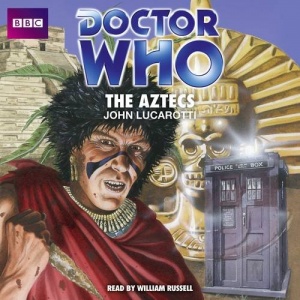 Doctor Who - The Aztecs written by John Lucarotti performed by William Russell on CD (Unabridged)