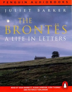 The Brontes - A Life in Letters written by Juliet Barker performed by Sean Barrett, Susan Jameson, Sian Thomas and Patience Tomlinson on Cassette (Abridged)