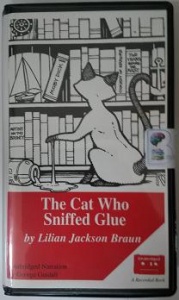 The Cat Who Sniffed Glue written by Lilian Jackson Braun performed by George Guildall on Cassette (Unabridged)