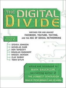 The Digital Divide - Writings For and Against Facebook, Youtube, Texting and the Age of Social Networking written by Mark Bauerlein performed by Peter Berkrot and Xe Sands on MP3 CD (Unabridged)