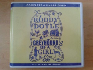 A Greyhound of a Girl written by Roddy Doyle performed by Caroline Lennon on CD (Unabridged)