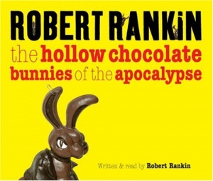 The Hollow Chocolate Bunnies of the Apocalypse written by Robert Rankin performed by Robert Rankin on CD (Abridged)
