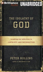 The Idolatry of God written by Peter Rollins performed by Peter Rollins on MP3 CD (Unabridged)