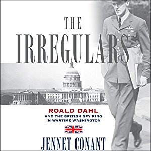 The Irregulars - Roald Dahl and the British Spy Ring in Wartime Washington written by Jennet Conant performed by Simon Prebble on CD (Unabridged)