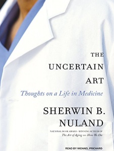 The Certain Art - Thoughts on a Life in Medicine written by Sherwin B. Nuland performed by Michael Prichard on CD (Unabridged)