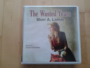 The Wasted Years written by Mary A. Larkin performed by Emma D'Inverno on CD (Unabridged)