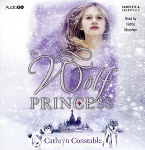 The Wolf Princess written by Cathryn Constable performed by Hattie Morohan on CD (Unabridged)