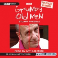 Grumpy Old Men - The Official Handbook written by Stuart Prebble performed by Arthur Smith on CD (Abridged)