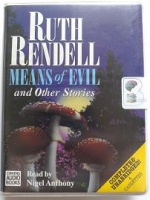 Means of Evil and Other Stories written by Ruth Rendell performed by Nigel Anthony on Cassette (Unabridged)